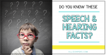Do You Know These Speech and Hearing Facts?
