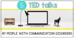 5 Insightful TED Talks by People with a Communication Disorder