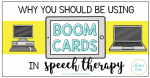 Why You Should Be Using BOOM CARDS in Speech Therapy