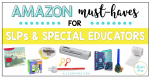 Amazon Must-Haves for SLPs and Special Educators